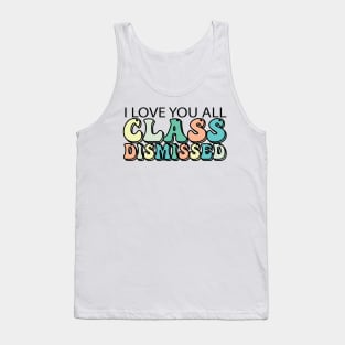 I Love You All Class Dismissed Tank Top